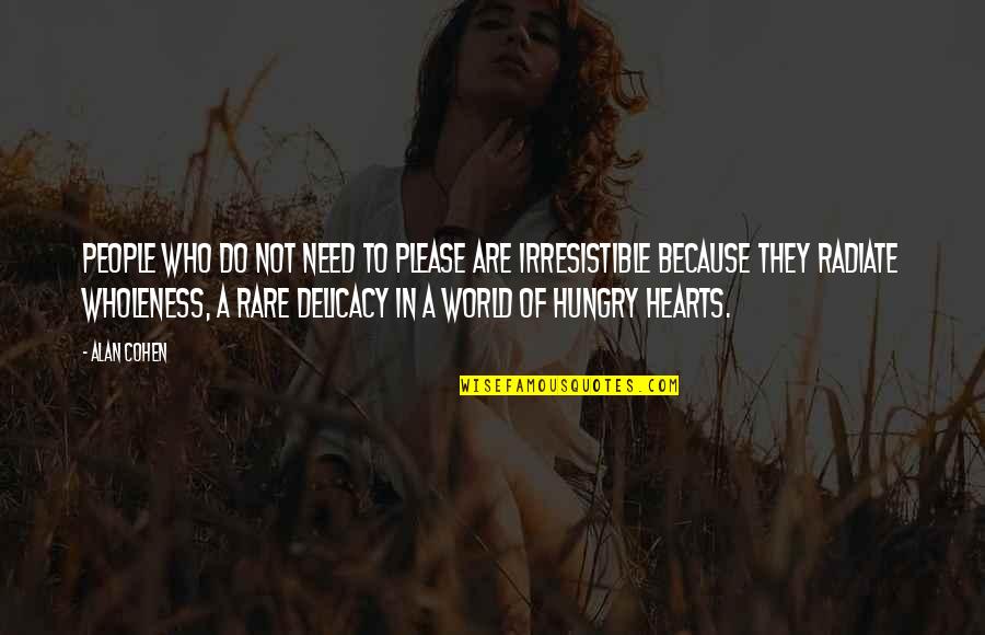 People In Need Quotes By Alan Cohen: People who do not need to please are People In Need Quotes By Alan Cohen: People who do not need to please are