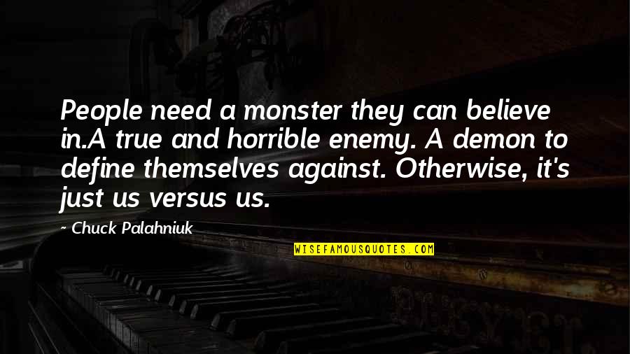 People In Need Quotes By Chuck Palahniuk: People need a monster they can believe in.A People In Need Quotes By Chuck Palahniuk: People need a monster they can believe in.A