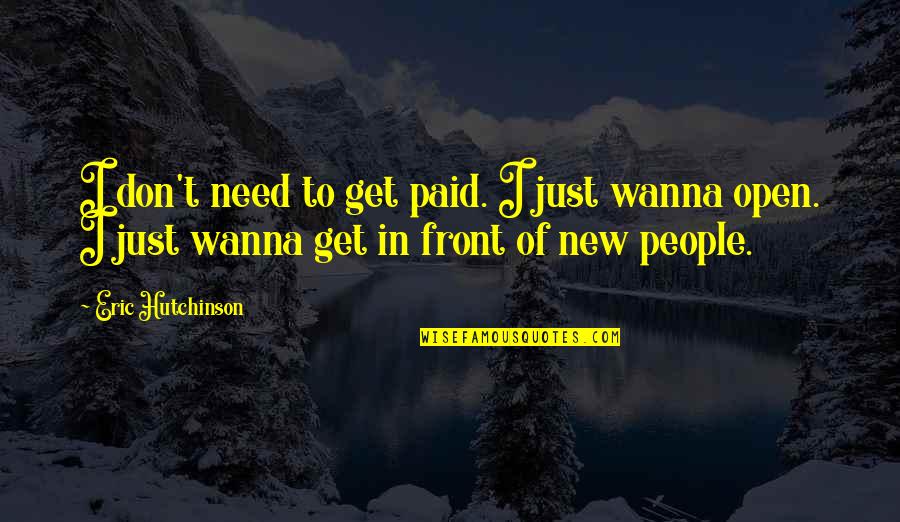 People In Need Quotes By Eric Hutchinson: I don't need to get paid. I just People In Need Quotes By Eric Hutchinson: I don't need to get paid. I just
