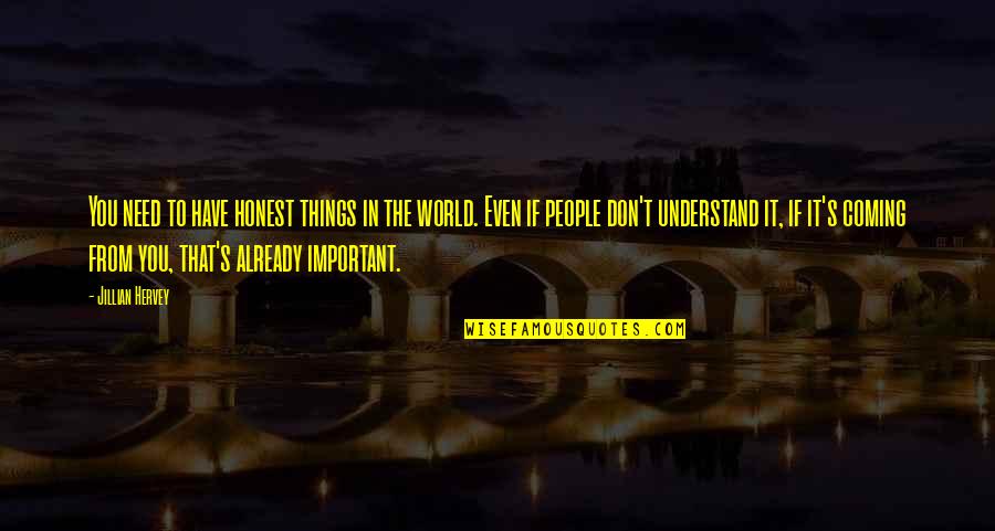 People In Need Quotes By Jillian Hervey: You need to have honest things in the People In Need Quotes By Jillian Hervey: You need to have honest things in the