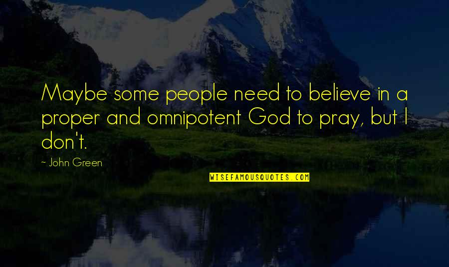 People In Need Quotes By John Green: Maybe some people need to believe in a