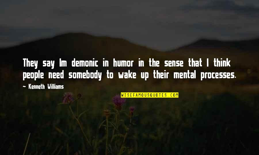 People In Need Quotes By Kenneth Williams: They say Im demonic in humor in the People In Need Quotes By Kenneth Williams: They say Im demonic in humor in the