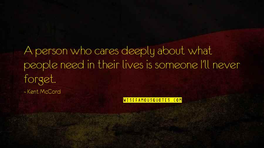 People In Need Quotes By Kent McCord: A person who cares deeply about what people People In Need Quotes By Kent McCord: A person who cares deeply about what people