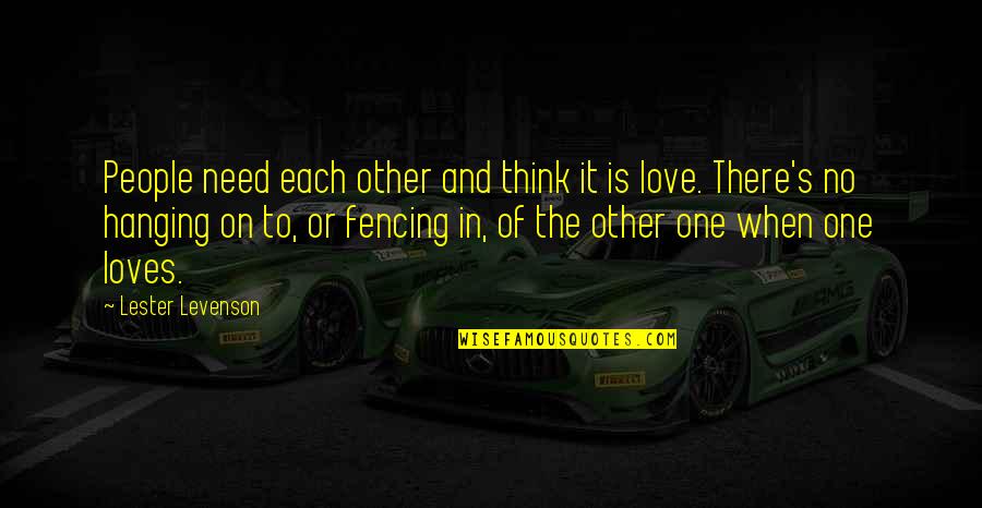 People In Need Quotes By Lester Levenson: People need each other and think it is People In Need Quotes By Lester Levenson: People need each other and think it is