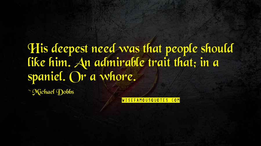 People In Need Quotes By Michael Dobbs: His deepest need was that people should like People In Need Quotes By Michael Dobbs: His deepest need was that people should like