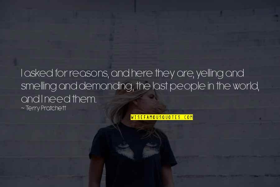 People In Need Quotes By Terry Pratchett: I asked for reasons, and here they are,