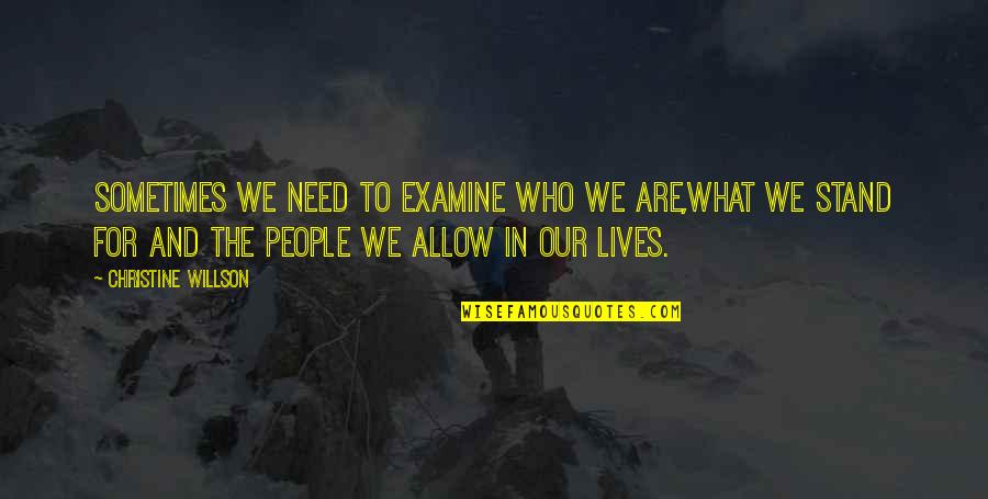 People In Our Lives Quotes By Christine Willson: Sometimes we need to examine who we are,what
