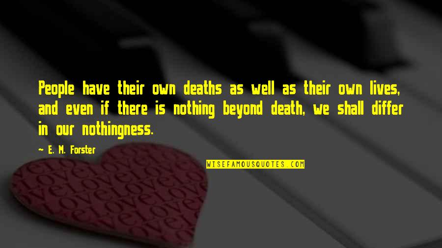 People In Our Lives Quotes By E. M. Forster: People have their own deaths as well as