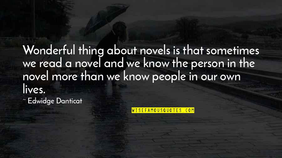 People In Our Lives Quotes By Edwidge Danticat: Wonderful thing about novels is that sometimes we