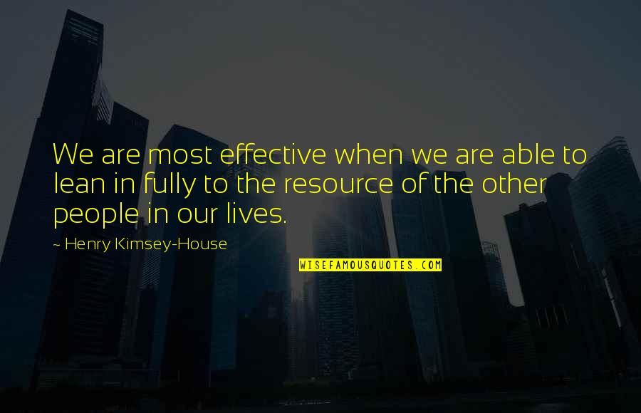 People In Our Lives Quotes By Henry Kimsey-House: We are most effective when we are able