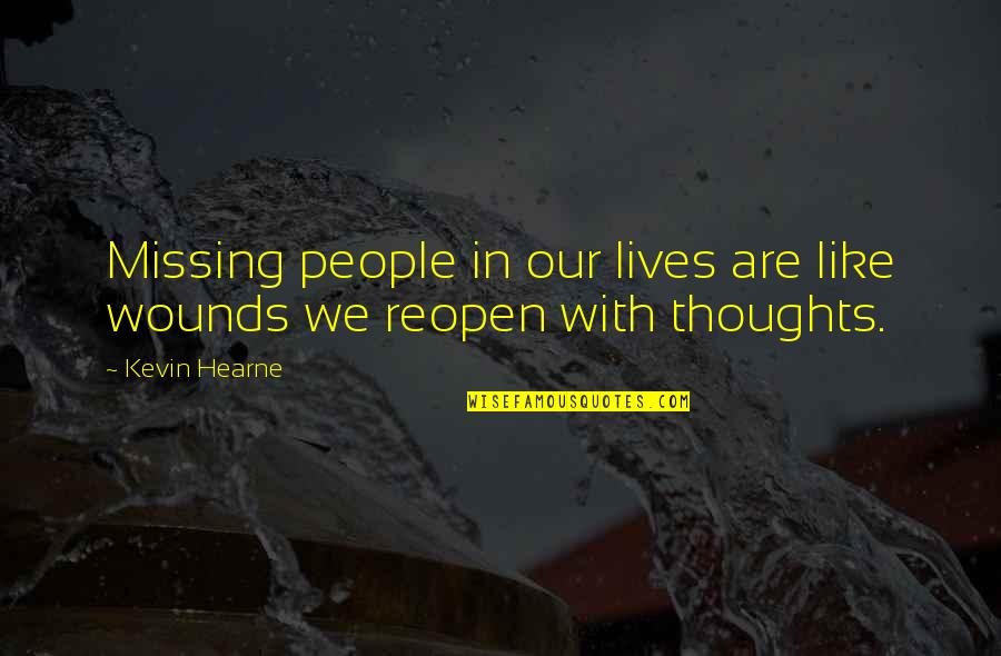 People In Our Lives Quotes By Kevin Hearne: Missing people in our lives are like wounds