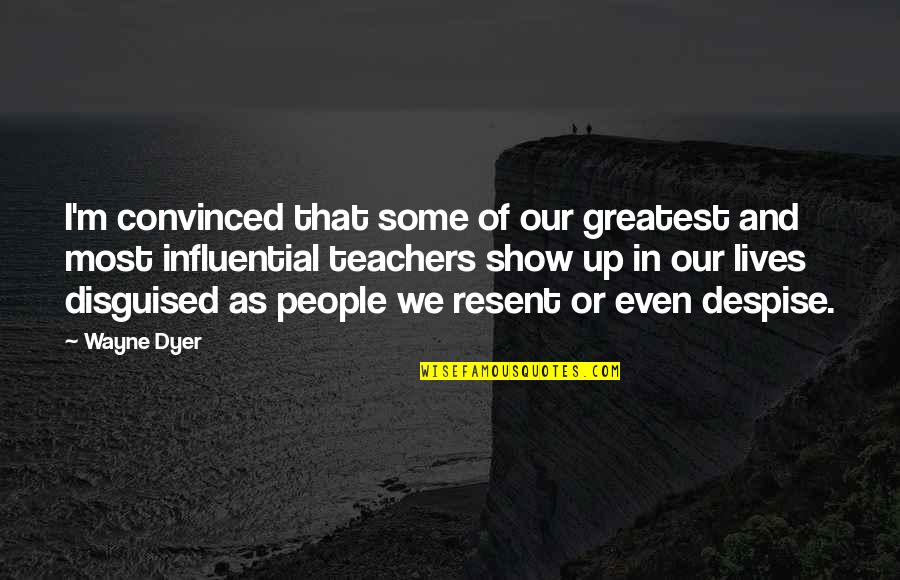 People In Our Lives Quotes By Wayne Dyer: I'm convinced that some of our greatest and