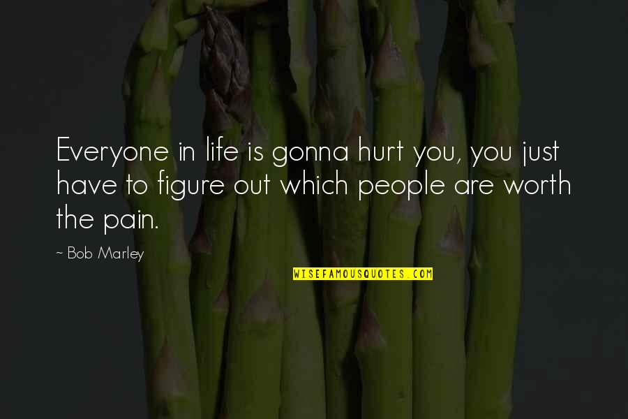 People In Pain Quotes By Bob Marley: Everyone in life is gonna hurt you, you