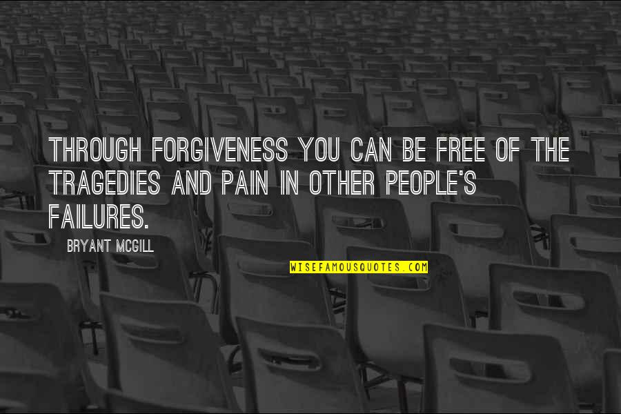 People In Pain Quotes By Bryant McGill: Through forgiveness you can be free of the