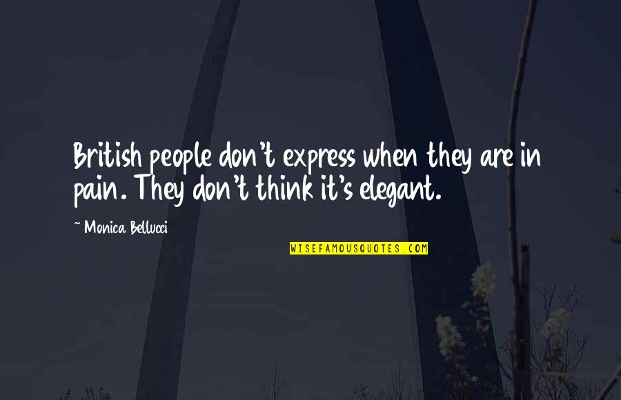 People In Pain Quotes By Monica Bellucci: British people don't express when they are in