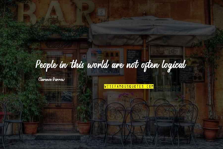 People In This World Quotes By Clarence Darrow: People in this world are not often logical.