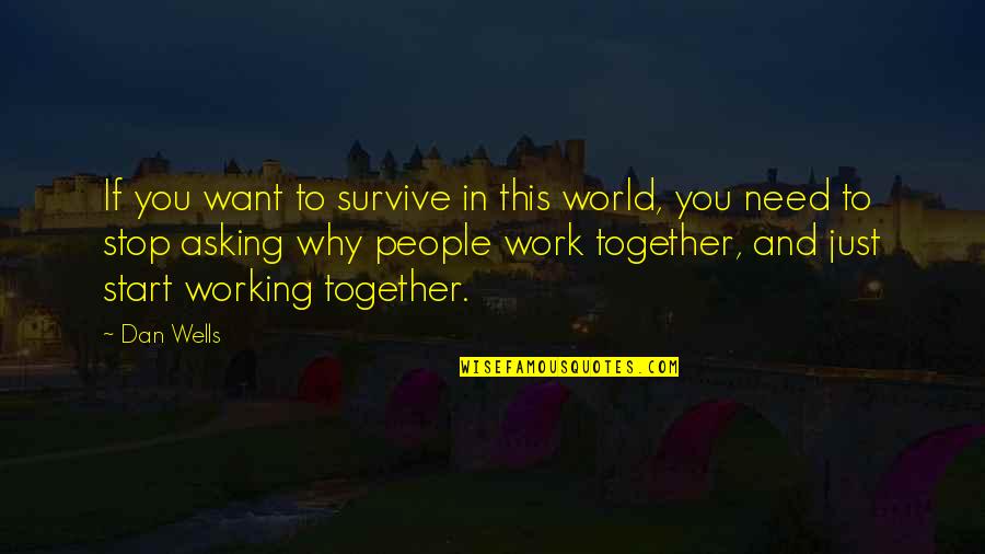 People In This World Quotes By Dan Wells: If you want to survive in this world,