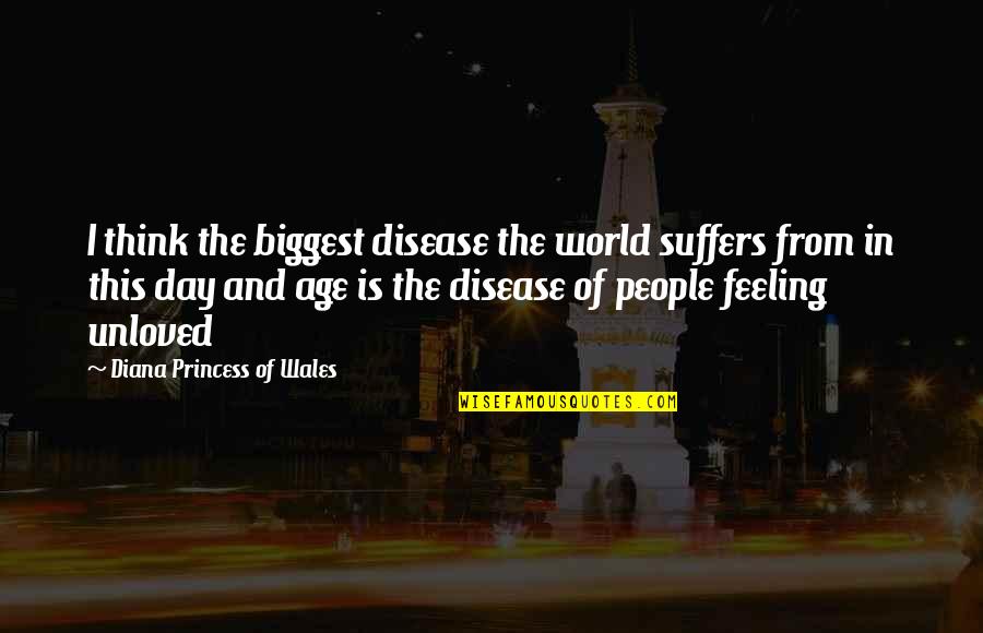 People In This World Quotes By Diana Princess Of Wales: I think the biggest disease the world suffers
