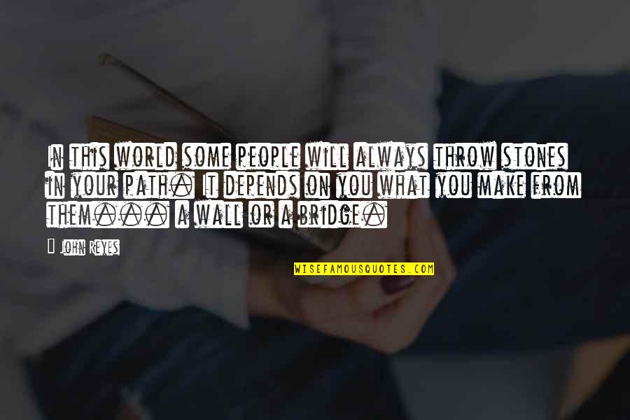 People In This World Quotes By John Reyes: In this world some people will always throw