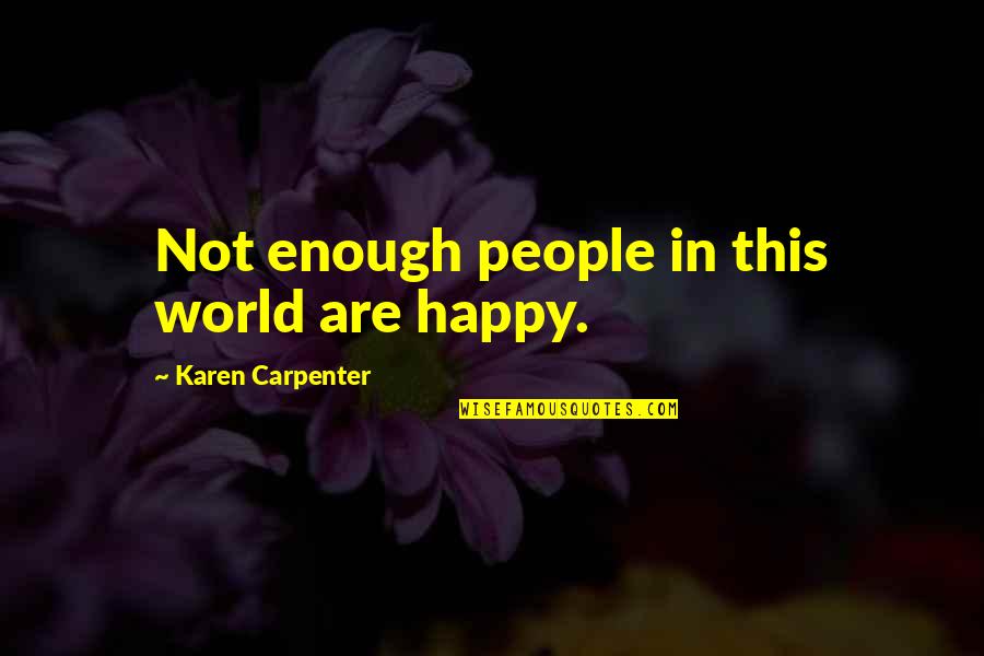 People In This World Quotes By Karen Carpenter: Not enough people in this world are happy.