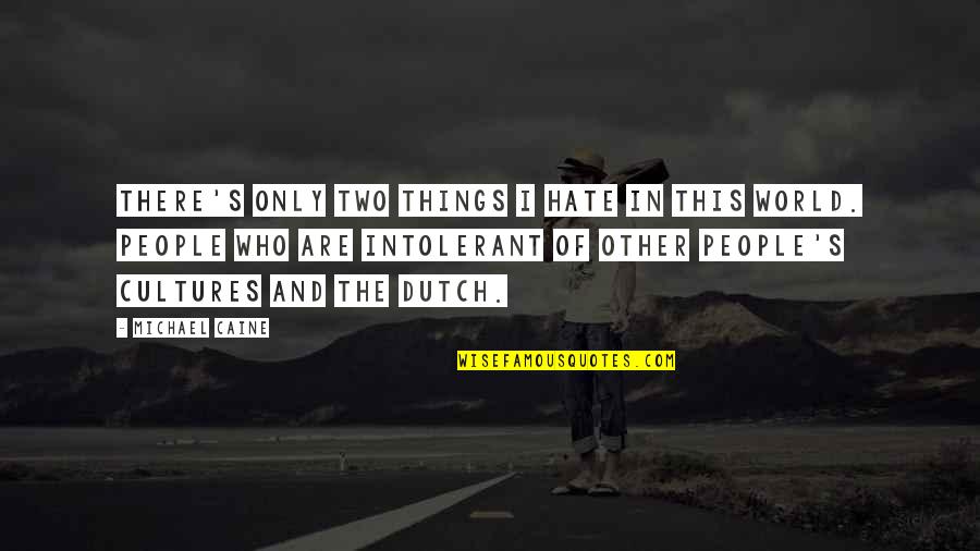 People In This World Quotes By Michael Caine: There's only two things I hate in this