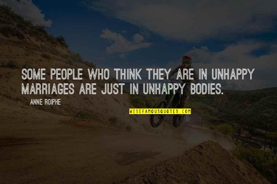 People In Unhappy Quotes By Anne Roiphe: Some people who think they are in unhappy