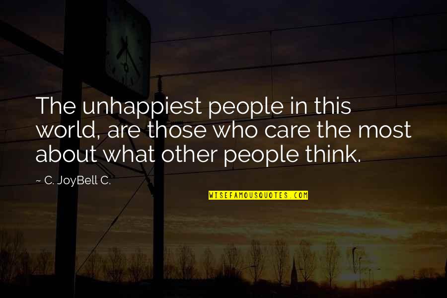 People In Unhappy Quotes By C. JoyBell C.: The unhappiest people in this world, are those