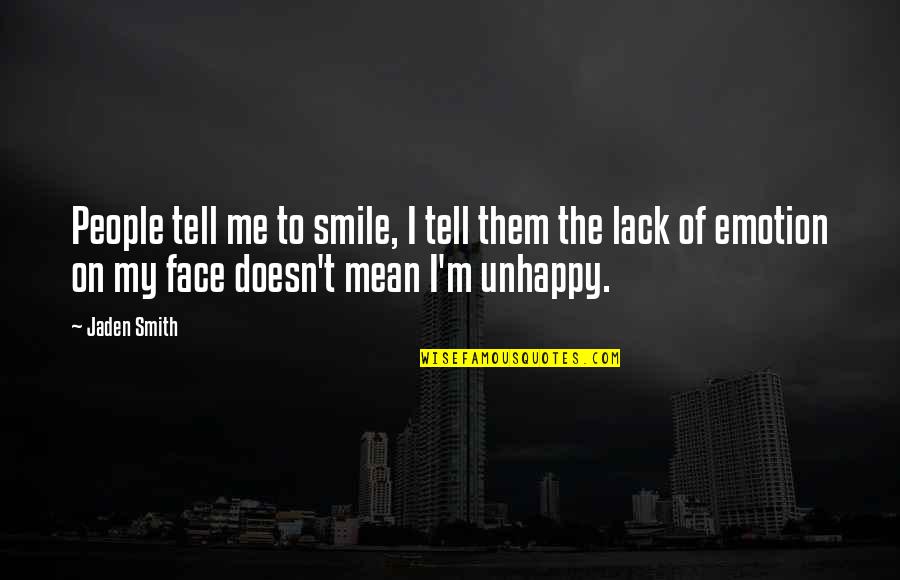 People In Unhappy Quotes By Jaden Smith: People tell me to smile, I tell them