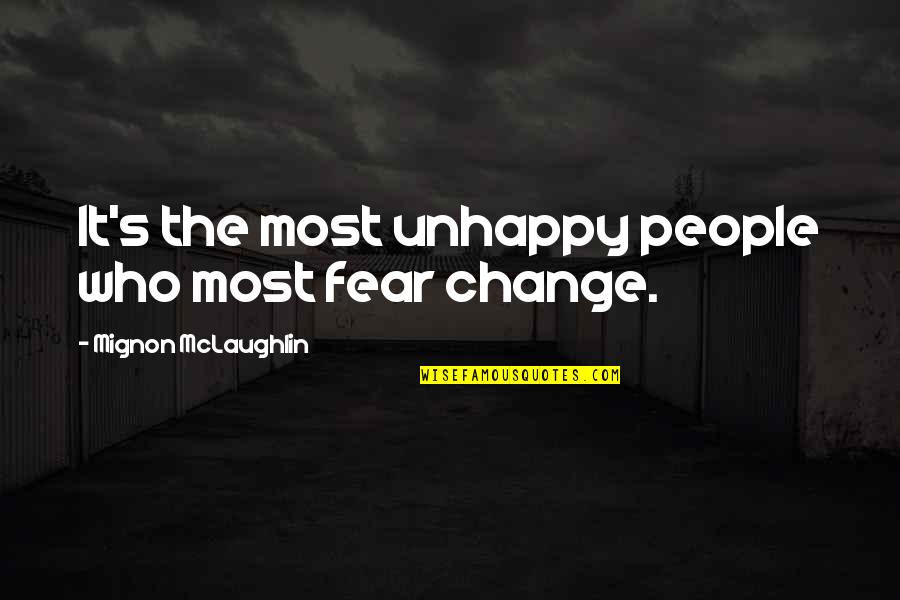 People In Unhappy Quotes By Mignon McLaughlin: It's the most unhappy people who most fear