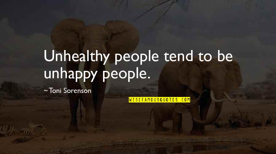 People In Unhappy Quotes By Toni Sorenson: Unhealthy people tend to be unhappy people.