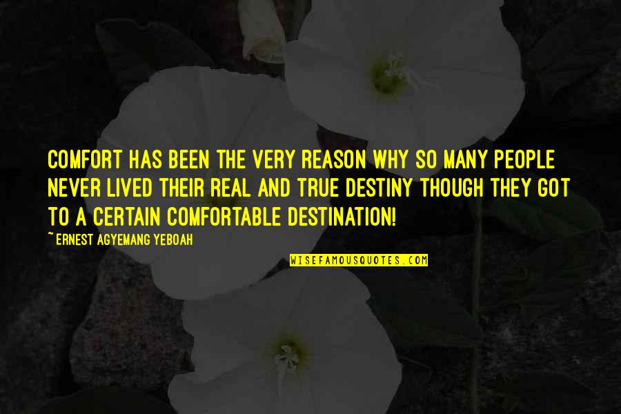 People In Your Life For A Reason Quotes By Ernest Agyemang Yeboah: Comfort has been the very reason why so