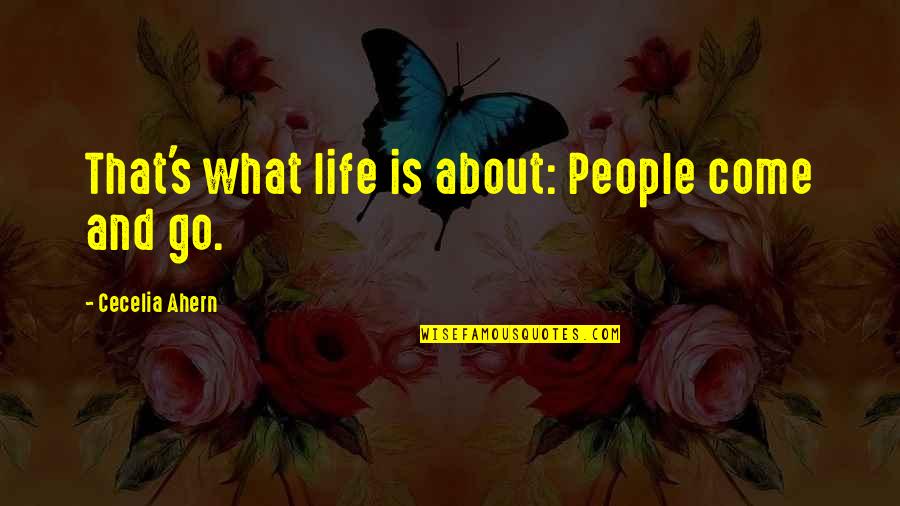 People In Your Life That Come And Go Quotes By Cecelia Ahern: That's what life is about: People come and