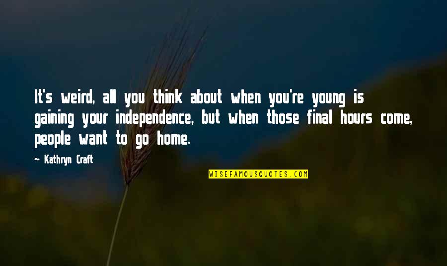 People In Your Life That Come And Go Quotes By Kathryn Craft: It's weird, all you think about when you're