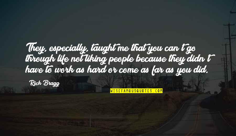 People In Your Life That Come And Go Quotes By Rick Bragg: They, especially, taught me that you can't go