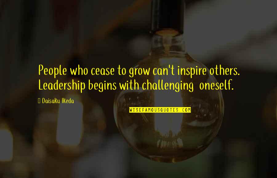 People Inspire People Quotes By Daisaku Ikeda: People who cease to grow can't inspire others.