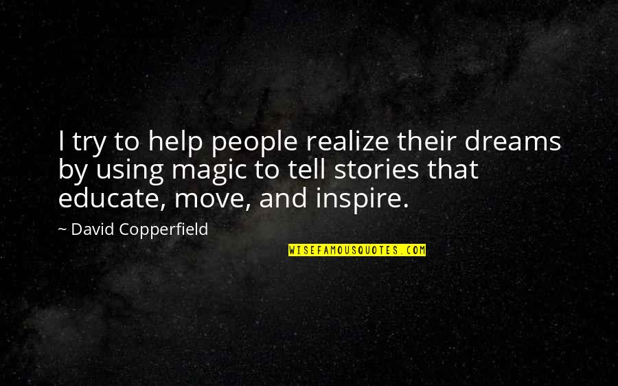 People Inspire People Quotes By David Copperfield: I try to help people realize their dreams