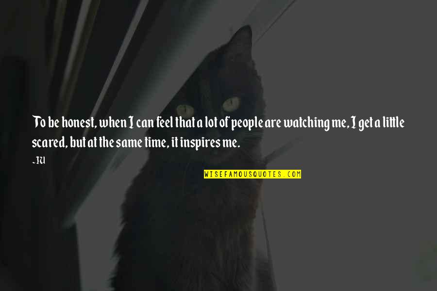 People Inspire People Quotes By IU: To be honest, when I can feel that