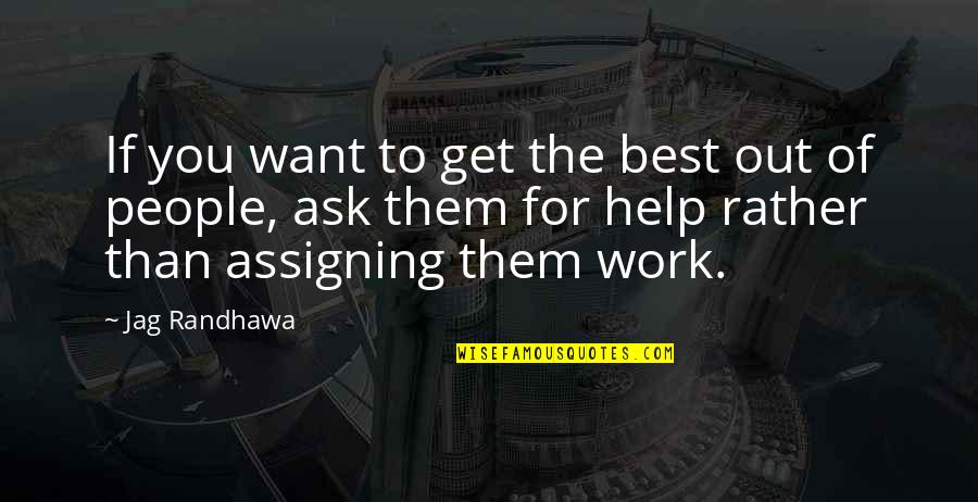 People Inspire People Quotes By Jag Randhawa: If you want to get the best out