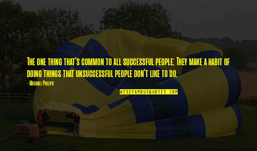 People Inspire People Quotes By Michael Phelps: The one thing that's common to all successful People Inspire People Quotes By Michael Phelps: The one thing that's common to all successful