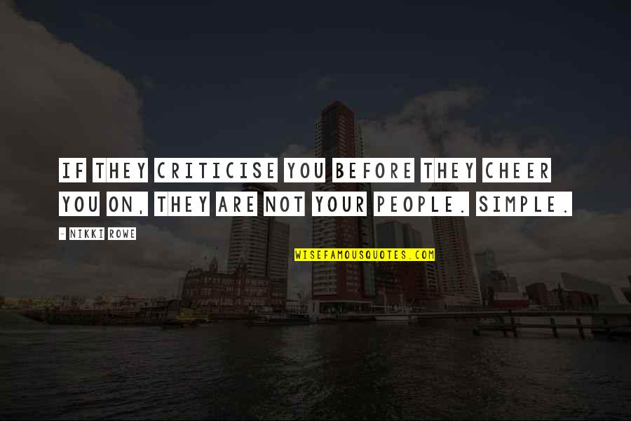People Inspire People Quotes By Nikki Rowe: If they criticise you before they cheer you