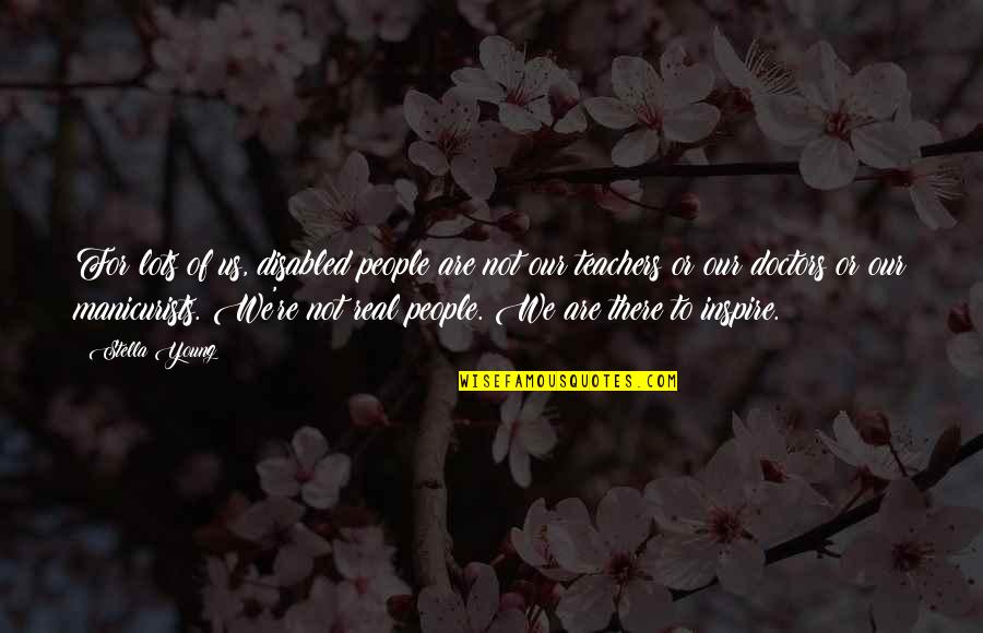 People Inspire People Quotes By Stella Young: For lots of us, disabled people are not People Inspire People Quotes By Stella Young: For lots of us, disabled people are not