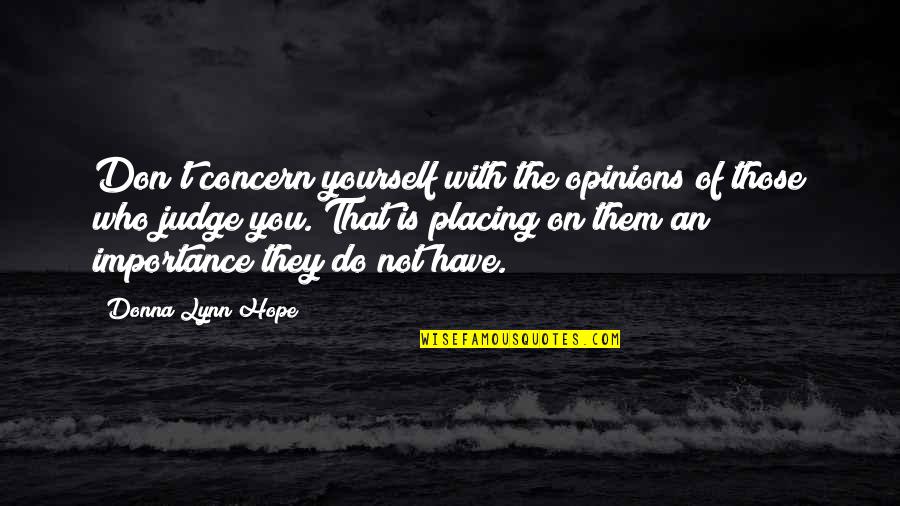 People Judging You Quotes By Donna Lynn Hope: Don't concern yourself with the opinions of those