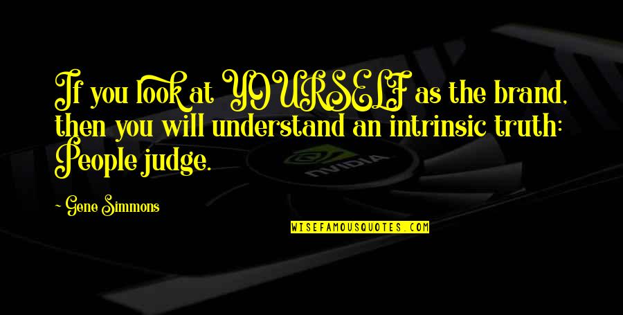 People Judging You Quotes By Gene Simmons: If you look at YOURSELF as the brand,