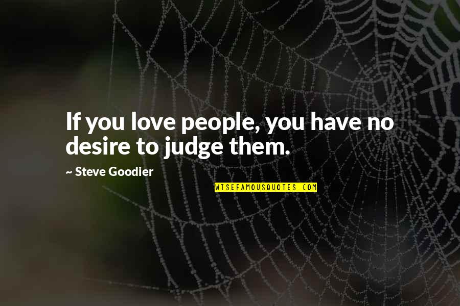 People Judging You Quotes By Steve Goodier: If you love people, you have no desire