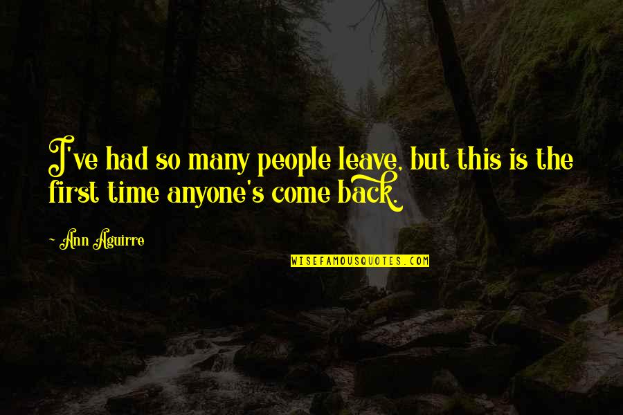 People Leave Quotes By Ann Aguirre: I've had so many people leave, but this