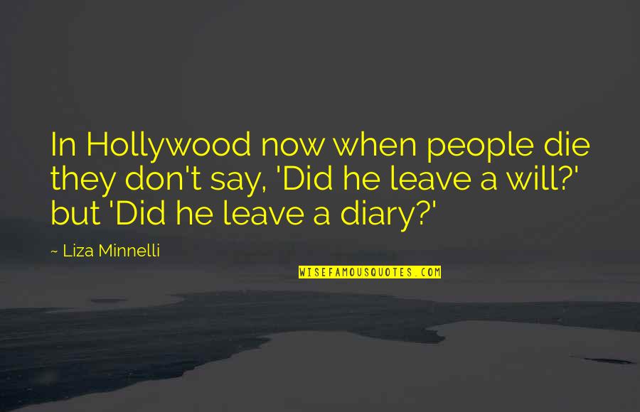 People Leave Quotes By Liza Minnelli: In Hollywood now when people die they don't People Leave Quotes By Liza Minnelli: In Hollywood now when people die they don't