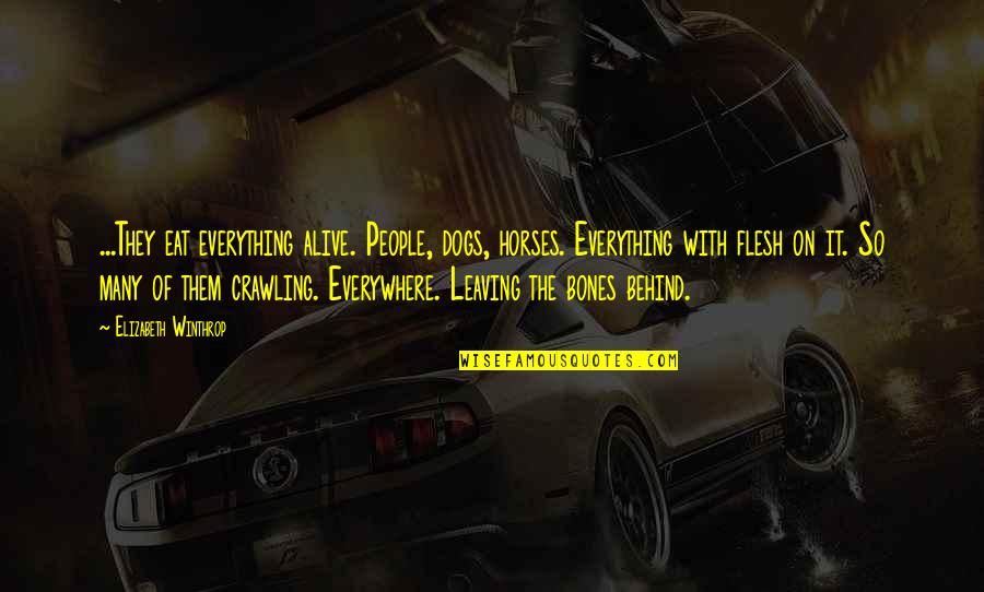 People Leaving People Quotes By Elizabeth Winthrop: ...They eat everything alive. People, dogs, horses. Everything People Leaving People Quotes By Elizabeth Winthrop: ...They eat everything alive. People, dogs, horses. Everything