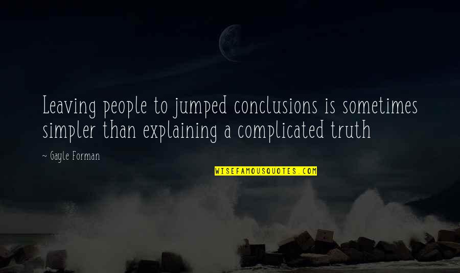 People Leaving Quotes By Gayle Forman: Leaving people to jumped conclusions is sometimes simpler