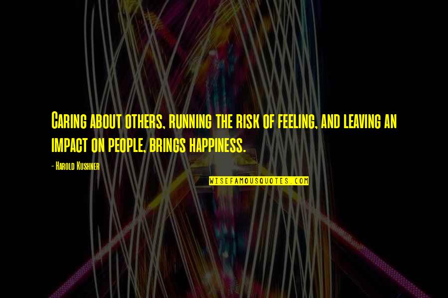 People Leaving Quotes By Harold Kushner: Caring about others, running the risk of feeling,