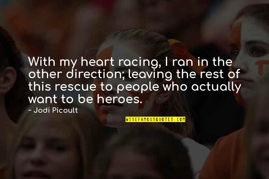 People Leaving Quotes By Jodi Picoult: With my heart racing, I ran in the